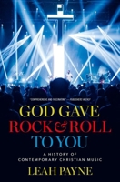 God Gave Rock and Roll to You: A History of Contemporary Christian Music 0197555241 Book Cover