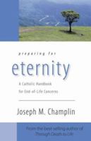 Preparing for Eternity: A Catholic Handbook for End-of-Life Concerns 1594711097 Book Cover