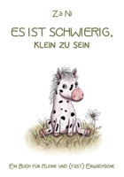 Es ist schwierig, klein zu sein: Ein Buch für Kleine und (fast) Erwachsene (German Edition) B0FPD2MQ1V Book Cover