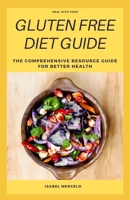 GLUTEN FREE DIET GUIDE: The Comprehensive Resource Guide For Better Health B088JC7LQ1 Book Cover