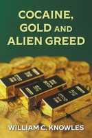 Cocaine, Gold and Alien Greed B0DXX5LYSZ Book Cover