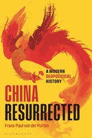 China Resurrected: A Modern Geopolitical History 1350536598 Book Cover