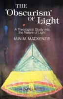 'Obscurism' of Light: Theological Study into the Nature of Light 1853111473 Book Cover