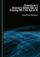 Growing up in America's Golden Age and Growing Old in the Age of AI 1036440559 Book Cover