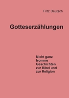 Gotteserzählungen: Nicht ganz fromme Geschichten zur Bibel und zur Religion 3738631151 Book Cover