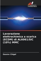 Lavorazione elettrochimica a scarica (ECDM) di AL6061/SiC (10%) MMC (Italian Edition) 6209502148 Book Cover