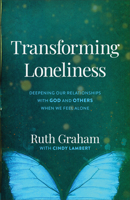 Transforming Loneliness: Deepening Our Relationships with God and Others When We Feel Alone 0801094275 Book Cover