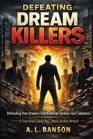 Defeating Dream Killers: Defending Your Dreams from External Systems and Saboteurs - A Survival Guide for Those Under Attack 9988416245 Book Cover