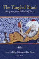 The Tangled Braid: Ninety-Nine Poems by Hafiz of Shiraz 1891785427 Book Cover