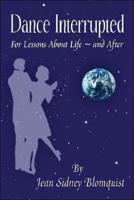 Dance Interrupted: for Lessons About Life, and After 1413748597 Book Cover