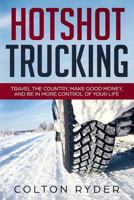 Hotshot Trucking: Travel the Country, Make Good Money, and Be in More Control of Your Life 1798234645 Book Cover