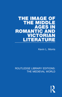 The Image of the Middle Ages in Romantic and Victorian Literature 0367190354 Book Cover