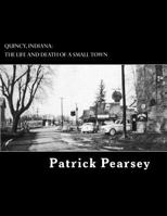 Quincy, Indiana: The Life and Death of a Small Town 1548518123 Book Cover