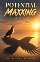 POTENTIAL MAXXING: THE NEW DIMENSION B0HHTMYGXR Book Cover