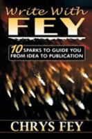 Write With Fey: 10 Sparks to Guide You from Idea to Publication 1939844487 Book Cover