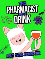 This Pharmacist Needs A Drink: Adult Swear Coloring Book: A Hilarious And Rude You Gift For Pharmacists B08JQ3CZH7 Book Cover