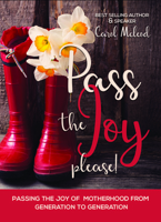 Pass The Joy, Please!: Passing the Joy of Motherhood from Generation to Generation 1610369017 Book Cover