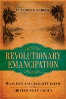 Revolutionary Emancipation: Slavery and Abolitionism in the British West Indies 0807149888 Book Cover