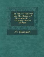 The Fall of Nineveh and the Reign of Sennacherib 1289387842 Book Cover