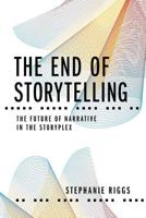 The End of Storytelling: The Future of Narrative in the Storyplex 1732955921 Book Cover