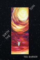 The Sixth Sun: A Prehistory of Man's Next 4300 Years 1456701495 Book Cover