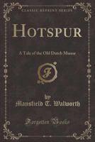 Hotspur: A Tale of the Old Dutch Manor (Classic Reprint) 0259249998 Book Cover