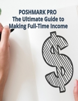 POSHMARK PRO The Ultimate Guide to Making Full-Time Income B0CT3MYS34 Book Cover