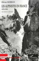 Les Alpinistes En France 1870-1950: Histoire, industrie, enjeux et perspectives... (Espaces Et Temps Du Sport) (French Edition) 2747500306 Book Cover