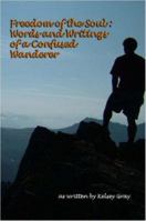 Freedom of the Soul: Words and Writings of a Confused Wanderer 1430309660 Book Cover