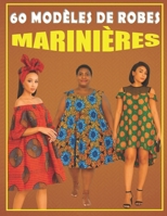 60 Modèles de Robes Marinières : Idées Créatives et Patrons de Couture Inspirés du Style Marin: "Un guide illustré pour passionnées de mode et de ... et faciles à réaliser" (French Edition) B0FCC5Y9RQ Book Cover