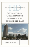 Historical Dictionary of International Organizations in Africa and the Middle East 1442250178 Book Cover