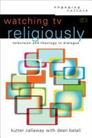 Watching TV Religiously: Television and Theology in Dialogue 0801030730 Book Cover