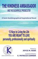 The Kindness Ambassador and the Sugarholic Prosecutor: 13 Keys to Living the Life You Are Meant to Love 1452557497 Book Cover