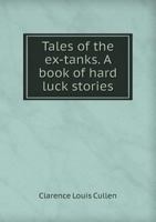 Tales Of The Ex-Tanks: A Book Of Hard-Luck Stories 1377489000 Book Cover