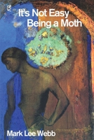 It's Not Easy Being a Moth 1936628732 Book Cover