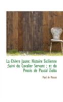 La Ch Vre Jaune: Histoire Sicilienne;suivi Du Cavalier Servant; Et Du Proc?'s de Pascal Zioba 1113127945 Book Cover