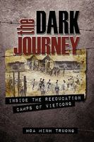 The Dark Journey, Inside The Reeducation Camps Of Viet Cong 1609111613 Book Cover