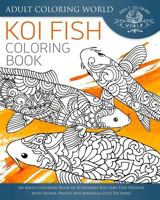 Koi Fish Coloring Book: An Adult Coloring Book of 40 Japanese Koi Carp, Fish Designs with Henna, Paisley and Mandala Style Patterns 153507132X Book Cover
