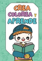 CREA COLOREA Y APRENDE (Spanish Edition) 8409668548 Book Cover