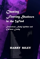 Chasing Fleeting Shadows in the Wind: Detectives: Andy Walker and Os'born Lucky 1727290585 Book Cover