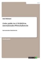 Ordre public Art. 6 EGBGB im internationalen Wirtschaftsrecht: Internationales Handelsrecht 3638926877 Book Cover