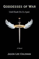 Goddesses of War: Until Death Do Us Apart 0595506933 Book Cover