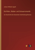 Die Ritter-, R�uber- und Schauerromantik: Zur Geschichte der deutschen Unterhaltungs-Literatur. 1168349753 Book Cover
