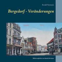 Bergedorf - Veränderungen: Bildervergleiche von damals bis heute 374605558X Book Cover