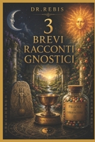 3 brevi racconti Gnostici: Raccolta essenziale (Pillole di Gnosi, Medicina essenziale) (Italian Edition) B088B59TMB Book Cover