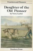 Daughter of the Old Pioneer - Frontiers and Pioneers Series - adapted from Nellie McClung's Autobiography a Clearing in the West 0919670423 Book Cover