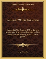 A Memoir Of Theodore Strong: Prepared At The Request Of The National Academy Of Science, And Read Before That Body, Thursday Evening, April 17, 1879 (1879) 1359300481 Book Cover