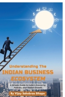 Understanding the Indian Business Ecosystem: A Simple Guide to India’s Economy, Policies, and Global Growth B0G29PMD1Y Book Cover