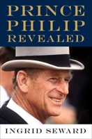 Prince Philip Revealed: A Man of His Century 1982129751 Book Cover