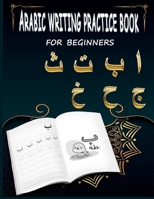 Arabic writing practice book: Practice Arabic Alphabet & Numbersof all ages, Arabic Calligraphy. B08RRDT9ZZ Book Cover